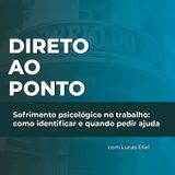 Sofrimento psicológico no trabalho: como identificar e quando pedir ajuda