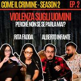 Come il Crimine - S2 - Episodio 2: Non solo Belen: la violenza sugli uomini è sistemica. Con Rita Fadda e il dottor Alberto Infante