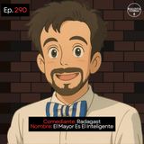 EP. 290 🎙️ Radagast 𝄀 El Mayor Es El Inteligente