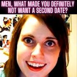 Men, what made you definitely NOT want a second date with a woman you went out with?