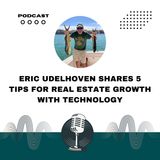 Eric Udelhoven Shares 5 Tips for Real Estate Growth with Technology