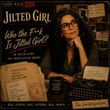 Who the Fuck Is Jilted Girl?