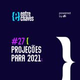 Entre Chaves #27 - Projeções para 2021