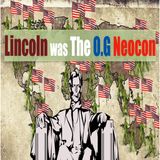 Ep.13- Lincoln Was The O.G Neocon