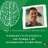 #9 - Cuidados psicológicos em isolamento domiciliar com Prof. Psicanalista Carlos Mendes Rosa