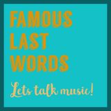 Famous Last Words: Let's Talk Music! - J.Rowdy