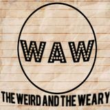 The Weird and the Weary Episode 69: Vaseline and Corn Flakes, Oh My!