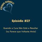 #27 – Quando a Cura Não Está a Resultar (ou Parece que Voltaste Atrás)