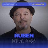 #Episodio236 | Rubén Blades: La Historia del Poeta de la Salsa | Éxitos, Música y Legado | Los Uniformados