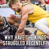 CK Podcast 414: Why have the Kings STRUGGLED Recently?