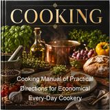Cooking Manual of Practical Directions for Economical Every-Day Cookery - Juliet Corson