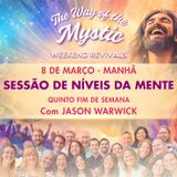 O Caminho do Místico - Celebração Online de Fim de Semana 5 - Níveis da Mente com Jason Warwick