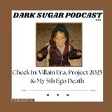 Check In: Villain Era, Project 2025, My 5th Ego Death