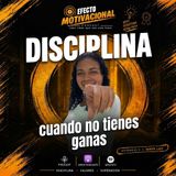 Disciplina cuando no tienes ganas | Efecto Express 02