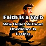 Faith Is a Verb: Why Belief Without Obedience Is Useless cogs7e26