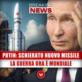 Putin, Schierato Nuovo Missile: Il Conflitto Ora È Mondiale!