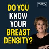 What Every Woman Should Know About Breast Density   with  Leslie Ferris Yerger