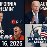 California Schemin’, Autopen Pardons & NPR Meltdowns – The Edge of Liberty (7/16/25)