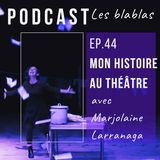 Marjolaine Larranaga : Mon histoire au théâtre.