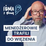 Za co MENEDŻEROWIE idą SIEDZIEĆ? Zapadły WYROKI