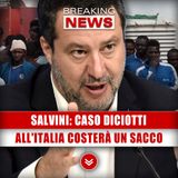 Salvini, Caso Diciotti: All'Italia Costerà Un Sacco Di Soldi!