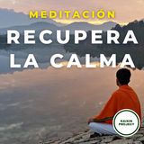 Meditación Guiada para Recuperar la Calma.