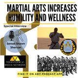 How Martial Arts Increases Humility and Improves Wellness with Sensei Shawn Shervan