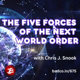 The Five Forces of The Next World Order with Chris J Snook