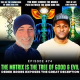 Episode #74 - The Matrix Is the Tree of Good & Evil | Derek Broes Exposes the Great Deception