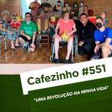 Cafezinho 551 - Uma revolução na minha vida