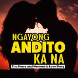 NGAYONG NANDITO KA (Grace and Nemencio Love Story)