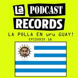 E18 La Polla en Uru Guay!