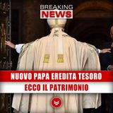 Il Nuovo Papa Eredita Tesoro Milionario: Ecco a Quanto Ammonta!