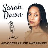 Keloid Awareness with Advocate Sarah Dawn