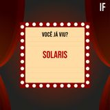 Você já viu? #12 - Solaris