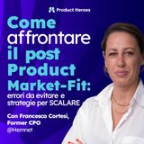 Come affrontare la fase post Product Market-Fit: errori da evitare e strategie per SCALARE con Francesca Cortesi, Former CPO @ Hemnet