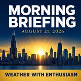 Morning Briefing — Friday, August 21, 2026 | Zmanim, NWS Chicago and More
