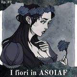 Teorie in Pillole #2 - I fiori in ASOIAF