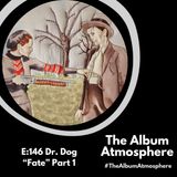 E:146 - Dr. Dog - "Fate" Part 1