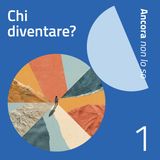 Ep. 1 - Chi Diventare?