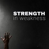 Finding Strength in Weakness