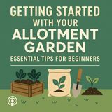 🎧 🌱 Getting Started with Your Allotment Garden: Essential Tips for Beginners