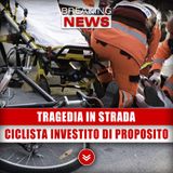 Tragedia In Strada: Ciclista Investito Di Proposito!