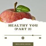 Healthy You (part.2)  [Wellness Devo]