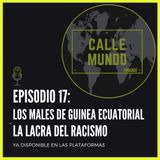 Episodio 17: Los males de Guinea Ecuatorial + La lacra del racismo