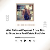 Alaa Daloussi Explains 7 Key Tips to Grow Your Real Estate Portfolio