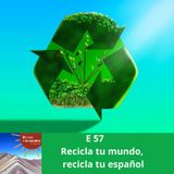 E 57 Recicla tu mundo, recicla tu español