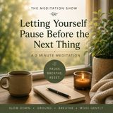 Daily 2 Minutes — Letting Yourself Pause Before the Next Thing