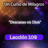 LECCIÓN 109 - Descanso en Dios. Libro de Ejercicios. Un Curso de Milagros (con fondo musical)
