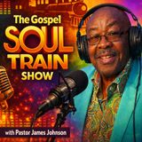 The Gospel Soul Train with Pastor James Johnson 05032026